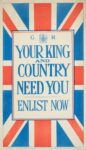 1915 Your King and Country Needs You. Enlist Now