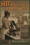 1918 She helps her Boy to Save Ships. She keeps the Family to Victory Rations and prevents waste