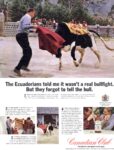 1966 The Ecuadorians told me it wasn't a real bullfight. But they forgot to tell the bull. Canadian Club