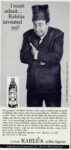 1960 I must admit... Kahlua invented me!