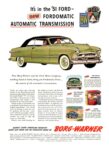 1951 It’s in the ‘51 Ford - New Fordomatic Automatic Transmission. Borg-Warner