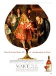 1966 Since the reign of Louis XIV… the reigning cognac of France. Martell Cognac Brandy