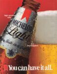 1986 Super-premium taste. In a less-filling beer. You can have it all. Michelob