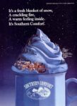1992 It's a fresh blanket of snow, A crackling fire, A warm feeling inside. It's Southern Comfort