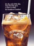 1992 It's the end of the day, Your favorite spot, A time to relax. It's Southern Comfort