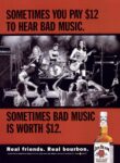 2001 Sometimes You Pay $12 To Hear Bad Music. Sometimes Bad Music Is Worth $12. Jim Beam