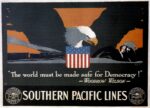 1918 'The world must be made safe for Democracy!' - Woodrow Wilson - Southern Pacific Lines