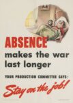 1943 Absence makes the war last longer. Your Production Committee Says. Stay on the job!